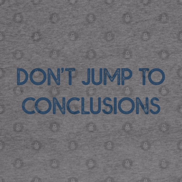 Dont Jump to Conclusions by MZeeDesigns